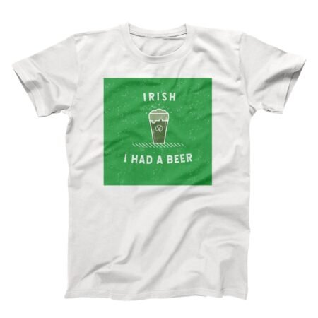 I Irish I Had A Beer. St.Patricks Day Tee featuring "Irish I Had A Beer".