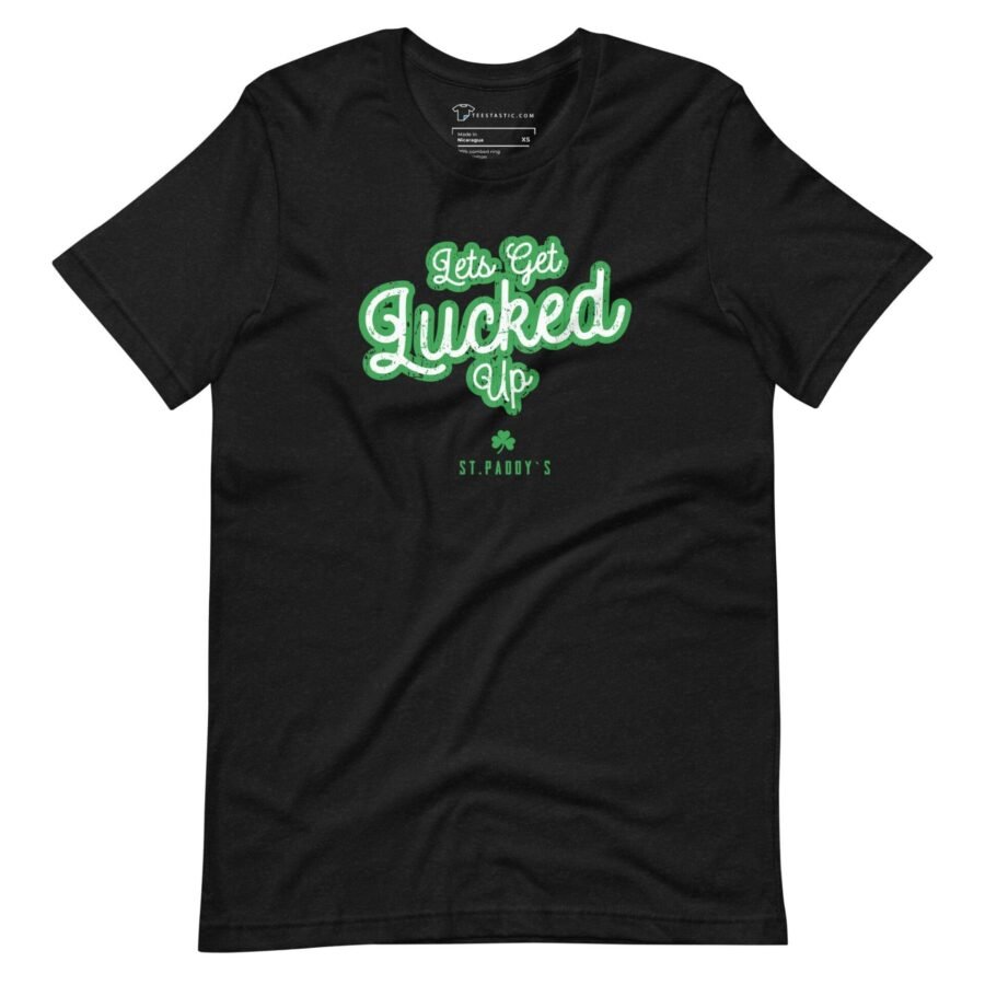 A unisex black t-shirt that says "Lets Get Lucked Up" St.Patrick`s.