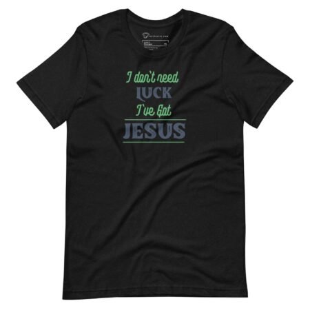 I got I Don't Need Luck I've Got Jesus St. Patricks unisex t-shirt.