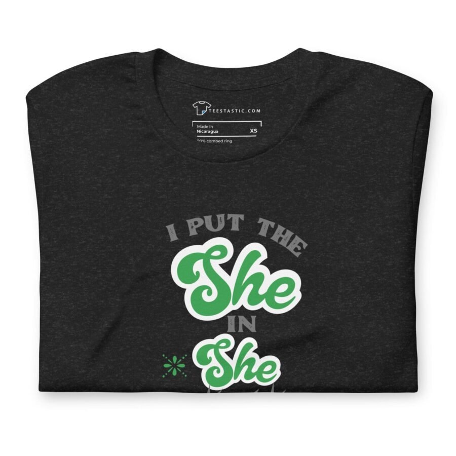 A black t-shirt that says "I Put The She in Shenanigans" Unisex t-shirt.