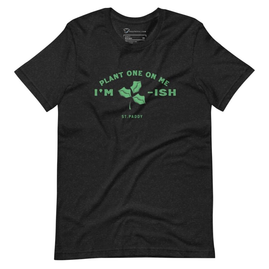 A Plant One On Me (Kiss Me) Im Irish St.Patricks Day unisex t-shirt for anyone who is Irish.