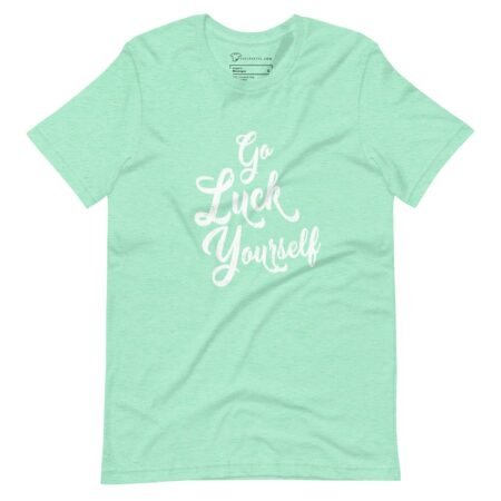 A "Go Luck Yourself" St. Patricks Unisex T-shirt.