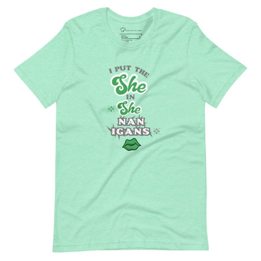 A green "I Put The She in Shenanigans Unisex t-shirt" unisex t-shirt.