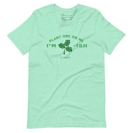 Plant One On Me (Kiss Me) Im Irish St.Patricks Day Unisex t-shirt featuring "Kiss Me, I'm Irish" slogan.