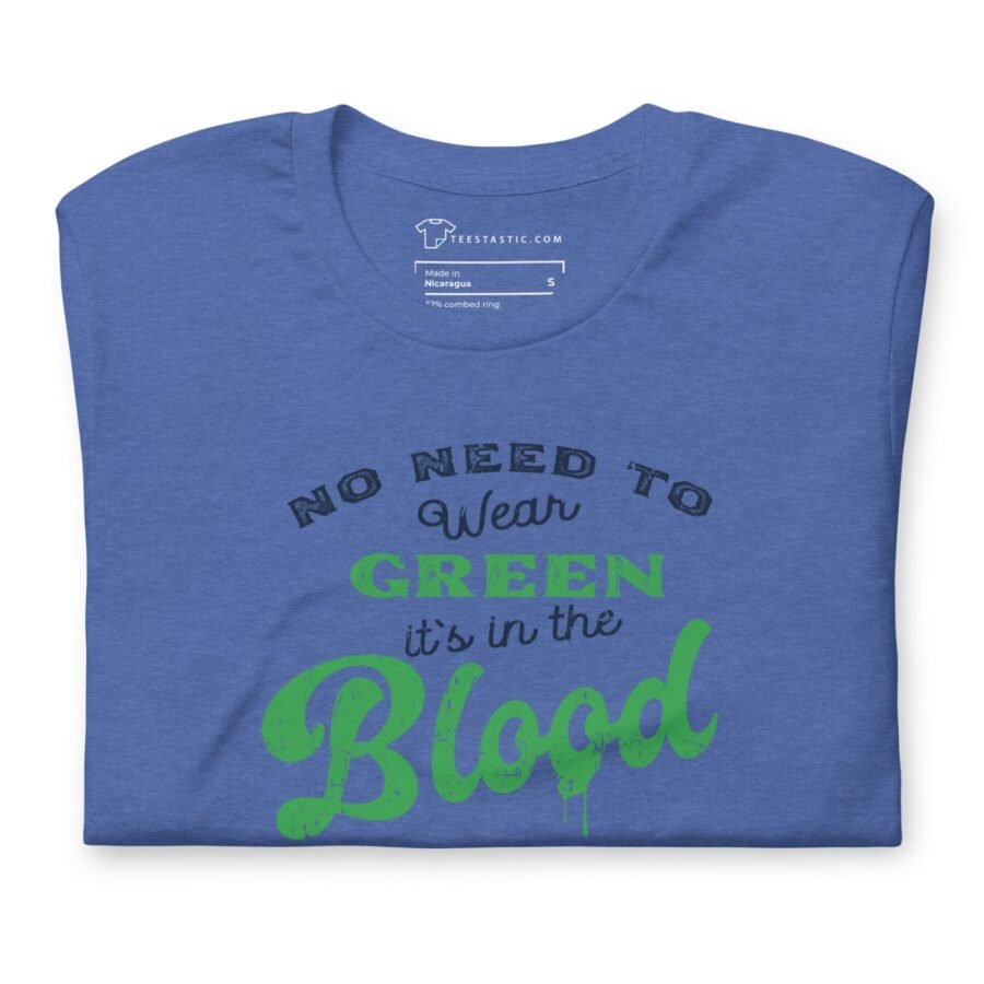 No need to wear "No Need To Wear GREEN Its In The BLOOD" St.Patricks Unisex T-Shirt, St.Patricks Unisex T-Shirt.