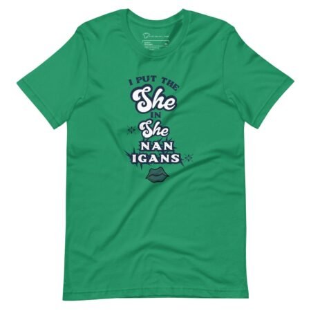 A green I Put The She in Shenanigans unisex t-shirt.