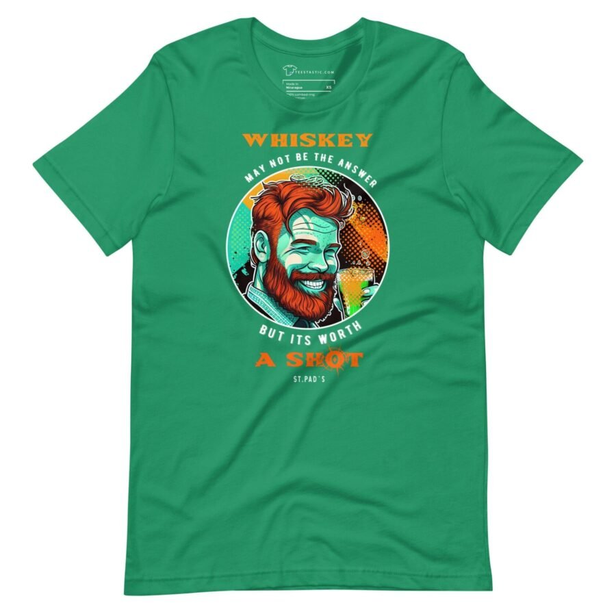 Whisky May Not Be The Answer But Worth The Shot St. Patricks Day unisex t-shirt is like a shot St. Patricks Day unisex t-shirt.