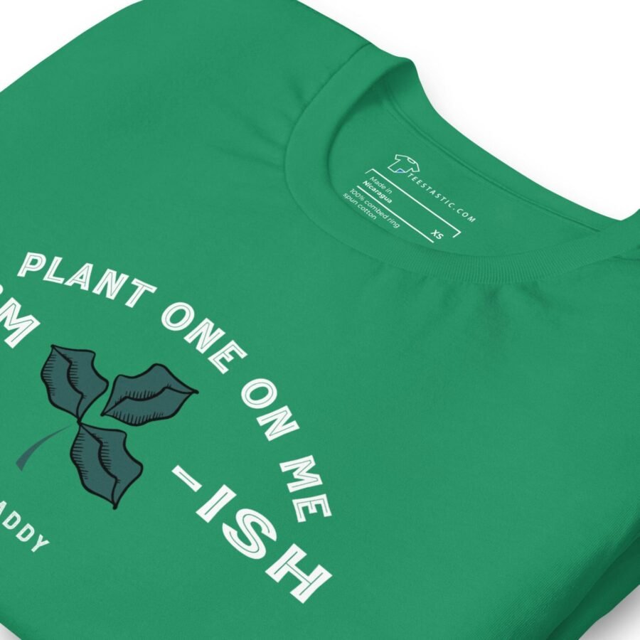 A St. Patrick's Day green unisex t-shirt that says "Plant One On Me" (Kiss Me) Im Irish St.Patricks Day Unisex t-shirt.