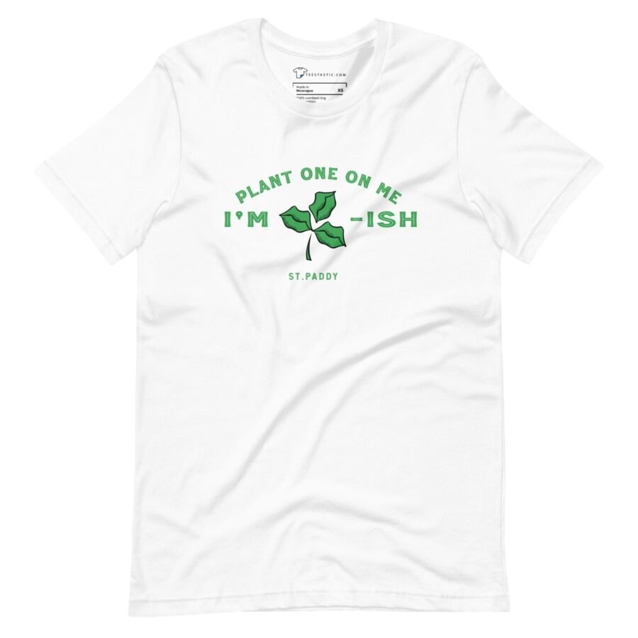 Plant One On Me (Kiss Me) Im Irish St.Patricks Day unisex t-shirt.