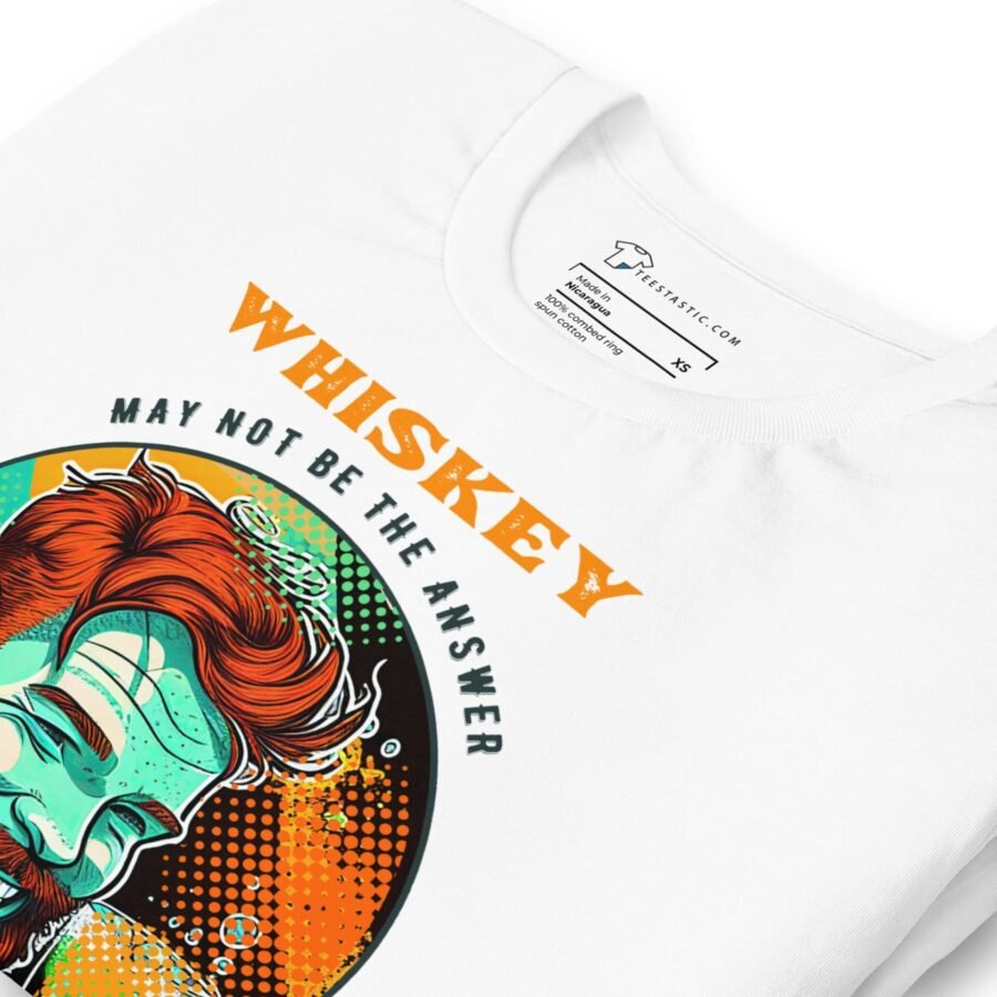 Whiskey may not be the Whisky May Not Be The Answer But Worth The Shot St. Patricks Day Unisex t-shirt but worth the shot.