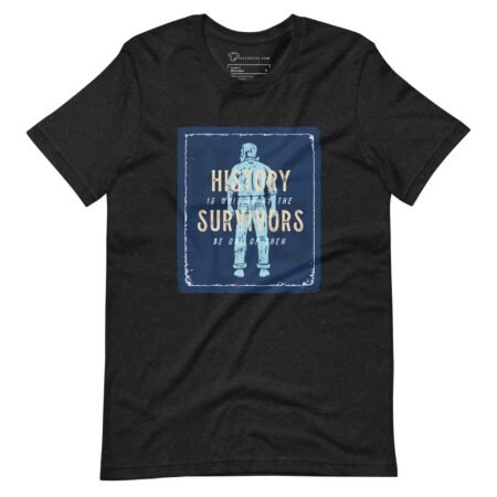 A black t-shirt that says "HISTORY IS WRITTEN BY SURVIVORS.