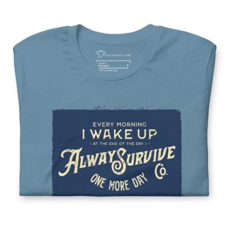 I WAKE UP TO ALWAYS SURVIVE Motivational blue unisex T-shirt with a quote "I wake up to always survive".