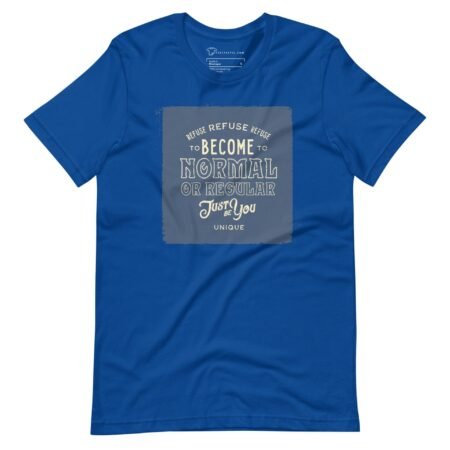 REFUSE TO BE NORMAL Just Be You Motivational Quote Unisex T-Shirt.