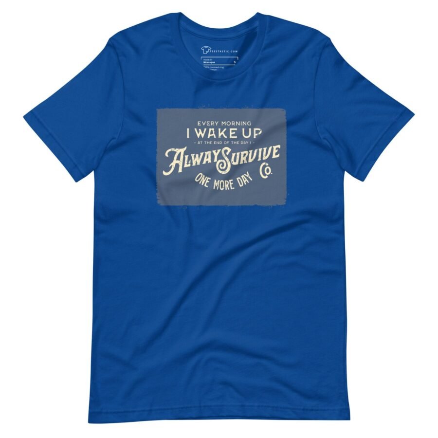 The I WAKE UP TO ALWAYS SURVIVE Motivational Unisex T-Shirt is a motivational blue t-shirt with the phrase "I wake up to always survive.