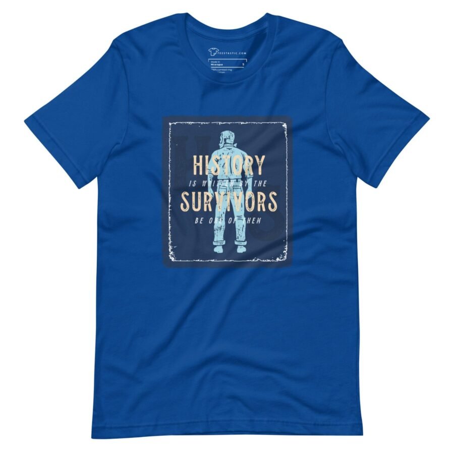 A blue HISTORY IS WRITTEN BY SURVIVORS t-shirt featuring the phrase "history survivors.