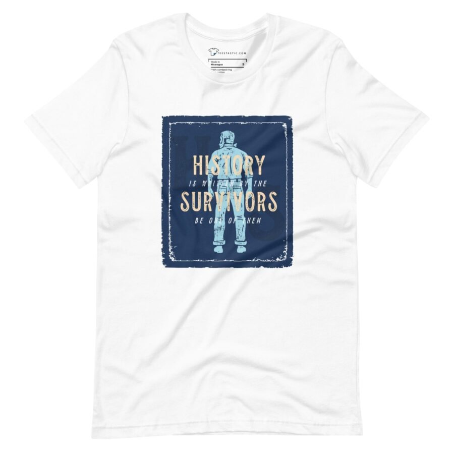 A white t-shirt that says "HISTORY IS WRITTEN BY SURVIVORS.