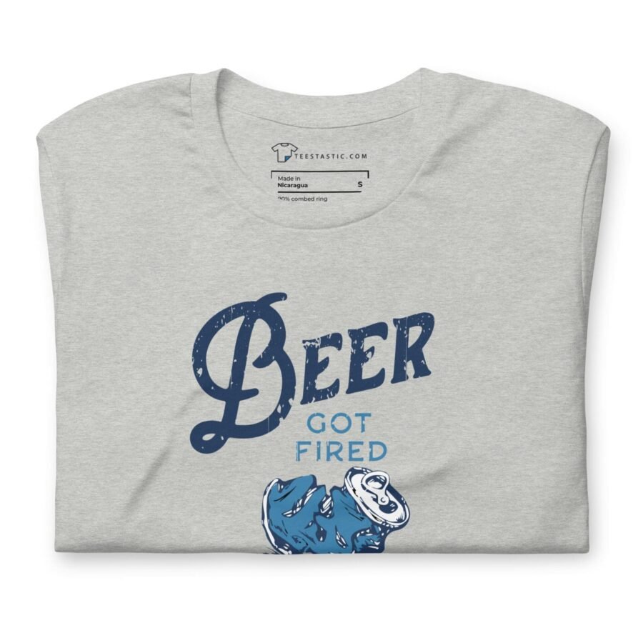 Beer Got Fired men's t-shirt.