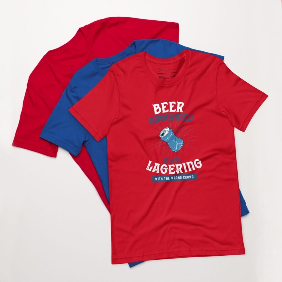 Three t-shirts that say beer lagering with The Beer Grounded, It Was Lagering with the Wrong Crowd design.