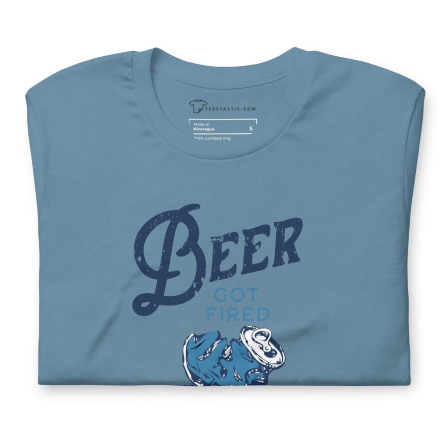 A blue unisex Beer Got Fired T-shirt.