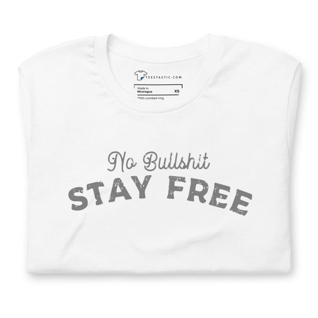 No Bullsh*t Stay Free T-Shirt: Embrace Freedom with Humor and Style.