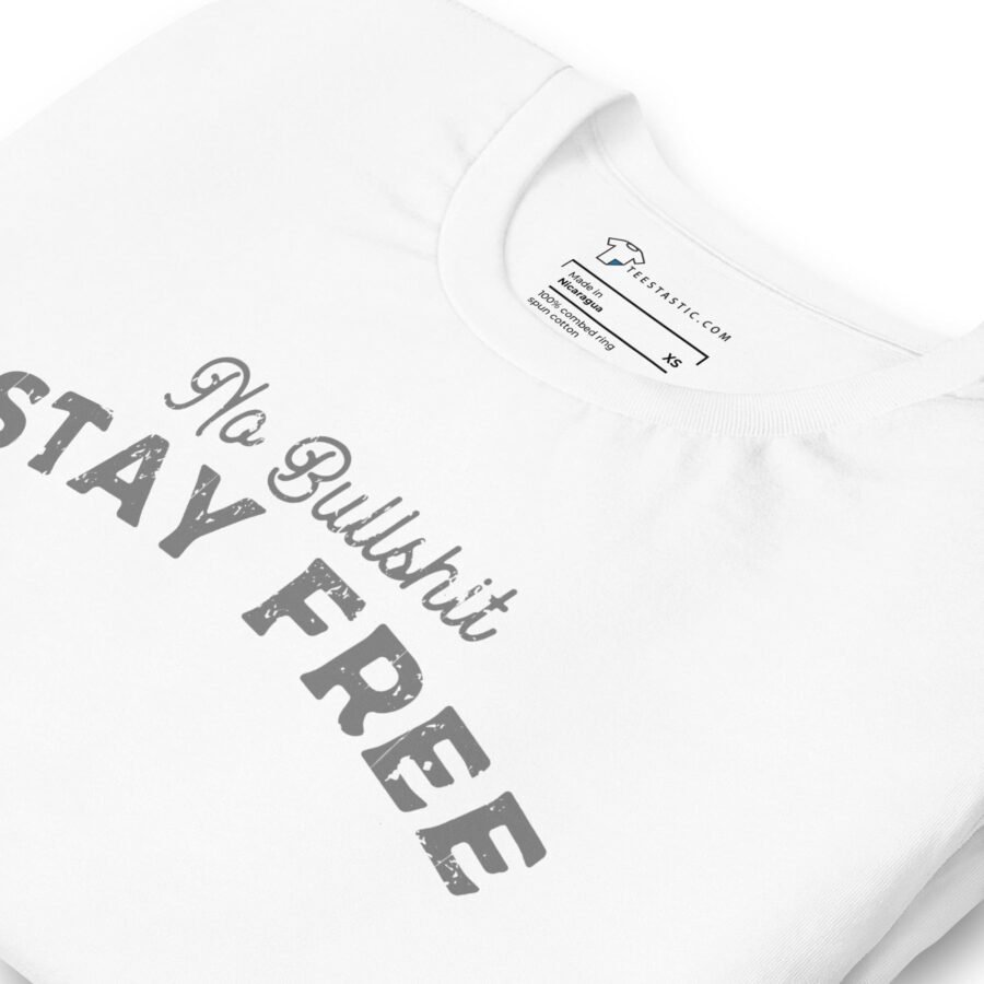 A white No Bullsh*t Stay Free T-Shirt: Embrace Freedom with Humor and Style that says "no bullshit stay free".