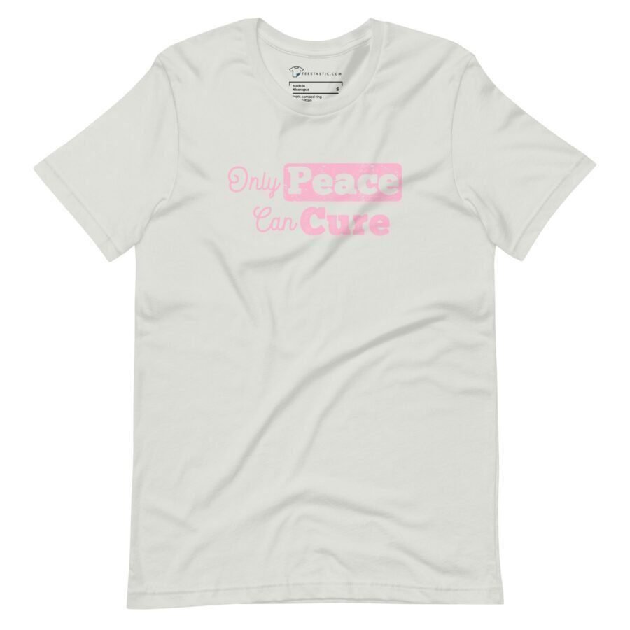 A unisex white t-shirt with pink lettering that says 'Only Peace Can Cure'.