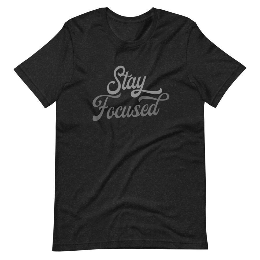 A black Stay Focused unisex T-shirt.