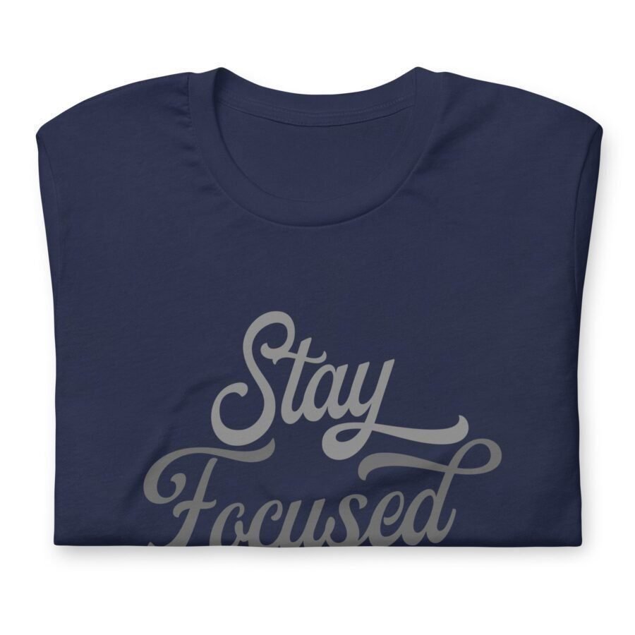 A unisex navy Stay Focused t-shirt.