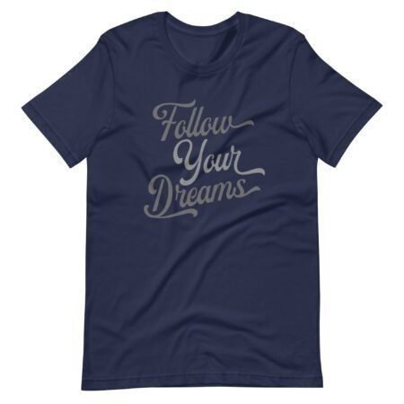 Follow Your Dreams | Unisex T-shirt