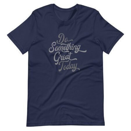 Get this Do Something Great Today unisex t-shirt today and make a statement!