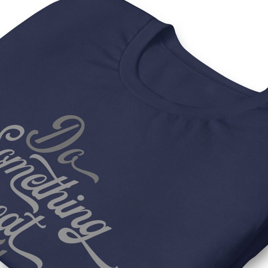 Get this great Do Something Great Today unisex T-shirt for a good cause.