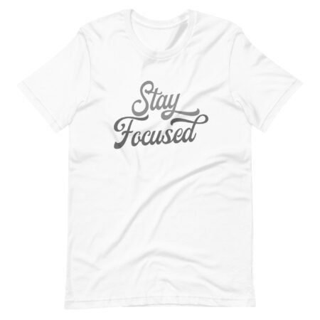 Stay Focused in this Stay Focused | Unisex T-shirt.