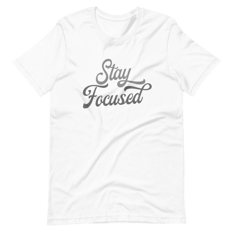 Stay Focused in this Stay Focused | Unisex T-shirt.