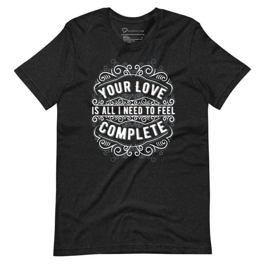 LOVE Is Complete | Motivational Unisex T-shirt