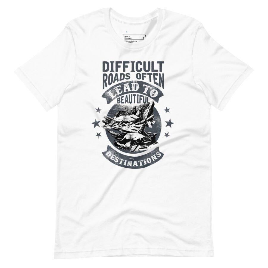 Difficult Roads Beautiful Destinations | Motivational Unisex T-shirt