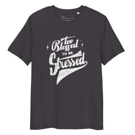 A black To Blessed To Be Stress | Unisex Organic Cotton T-shirt with white text that reads, "Too Blessed to be Stressed" in a decorative font.