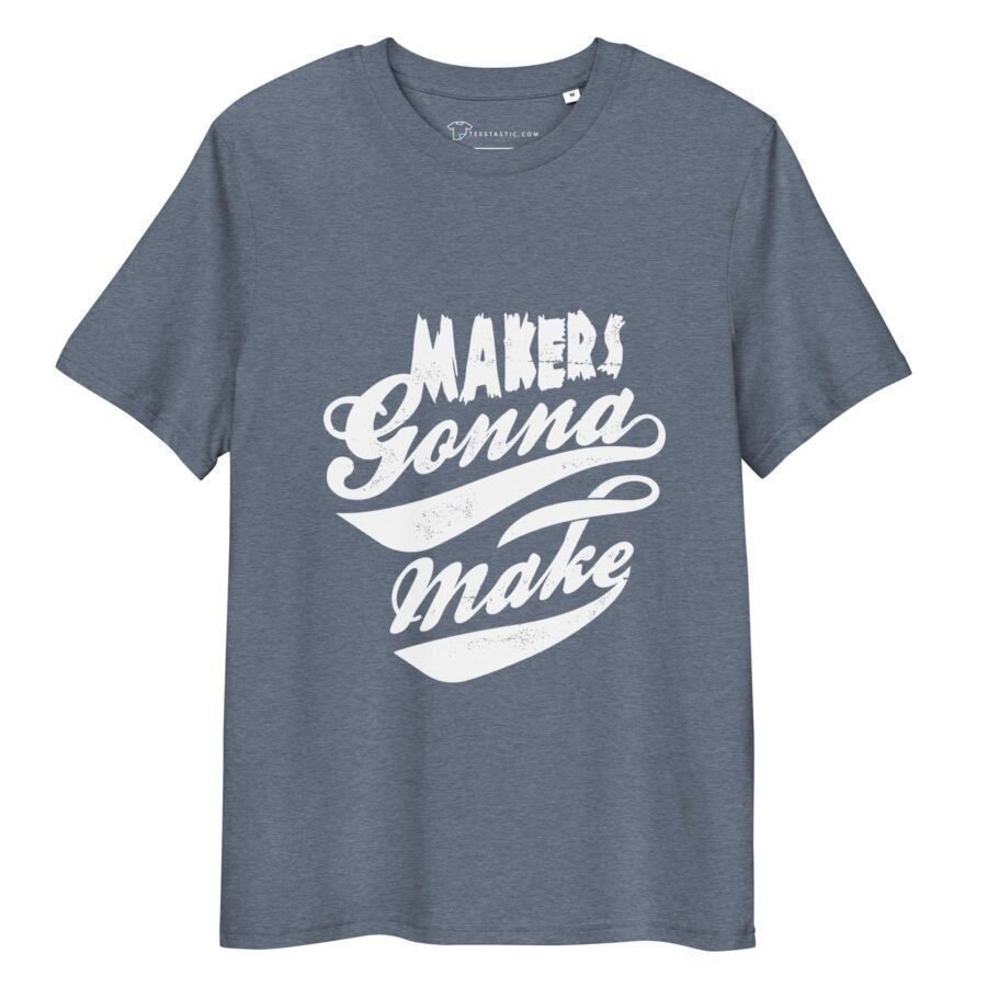 Makers Gonna Make | Unisex Organic Cotton T-shirt