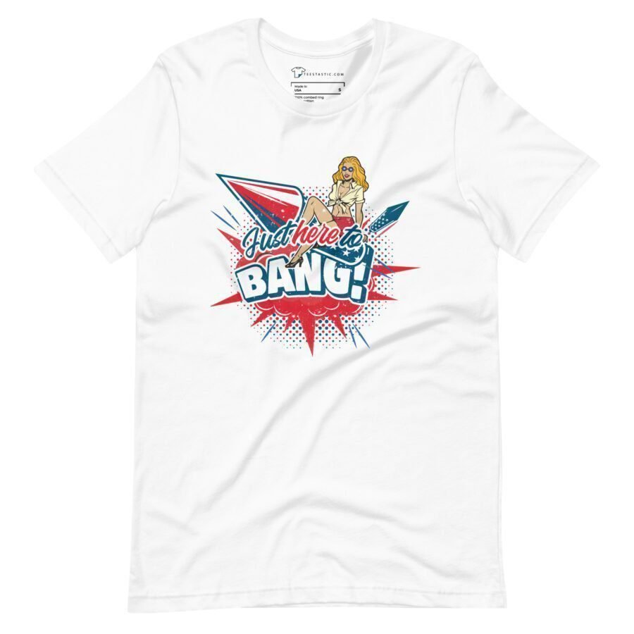 July 4th | HERE TO BANG | Unisex T-shirts