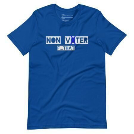 The "Non Voter | Elections 2024 | Unisex t-shirt" showcases the text "NON VOTER" with the "O" designed as a blue checkmark, and underneath it, the phrase "F…THAT". Ideal for making a bold statement ahead of Elections 2024.