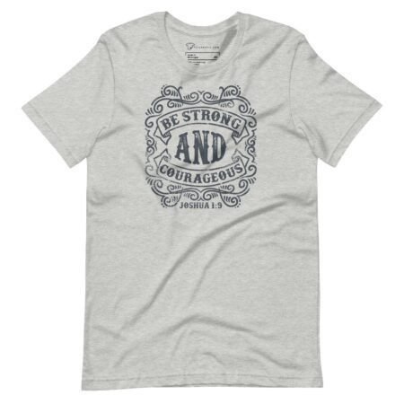 Unisex T-shirt in gray featuring "BE STRONG AND COURAGEOUS" in a decorative font, elegantly highlighting the "Joshua 1:9" verse below.